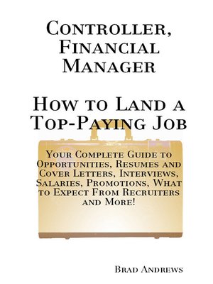 cover image of Controller, Financial Manager - How to Land a Top-Paying Job: Your Complete Guide to Opportunities, Resumes and Cover Letters, Interviews, Salaries, Promotions, What to Expect From Recruiters and More!